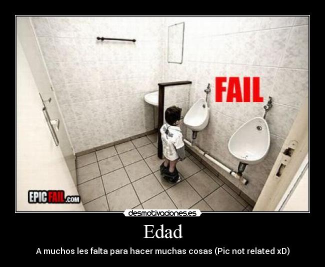 Edad - A muchos les falta para hacer muchas cosas (Pic not related xD)