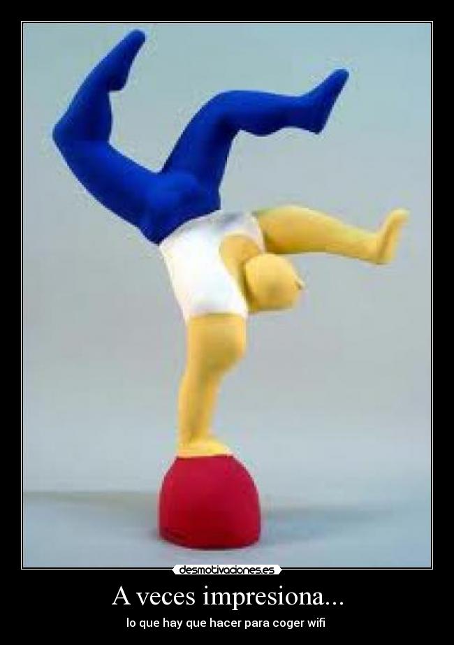 A veces impresiona... - lo que hay que hacer para coger wifi