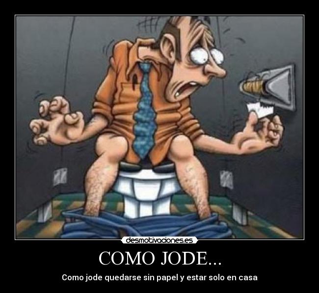 COMO JODE... - Como jode quedarse sin papel y estar solo en casa