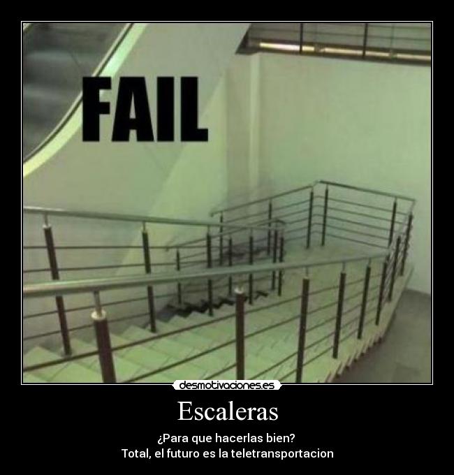 Escaleras - ¿Para que hacerlas bien?
Total, el futuro es la teletransportacion