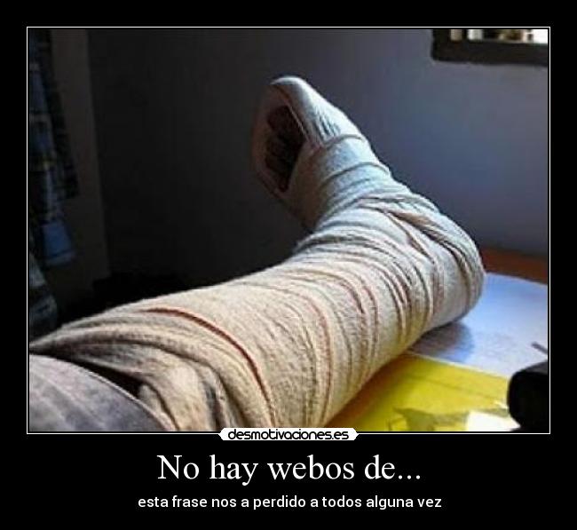 No hay webos de... - esta frase nos a perdido a todos alguna vez