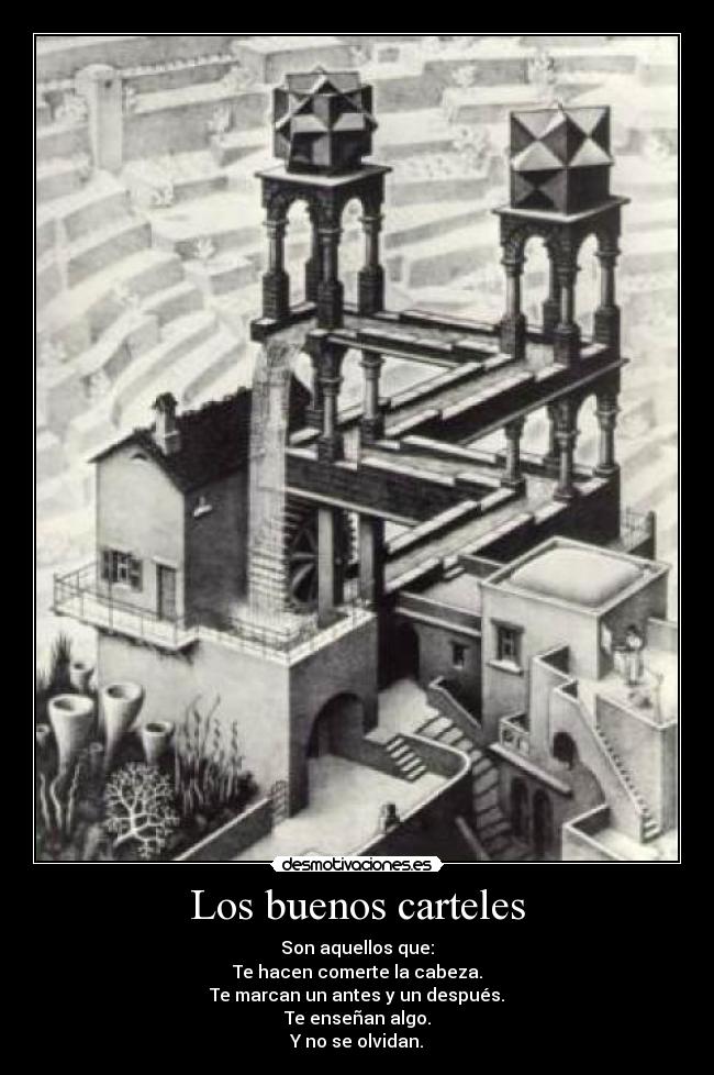 Los buenos carteles - Son aquellos que:
Te hacen comerte la cabeza.
Te marcan un antes y un después.
Te enseñan algo.
Y no se olvidan.