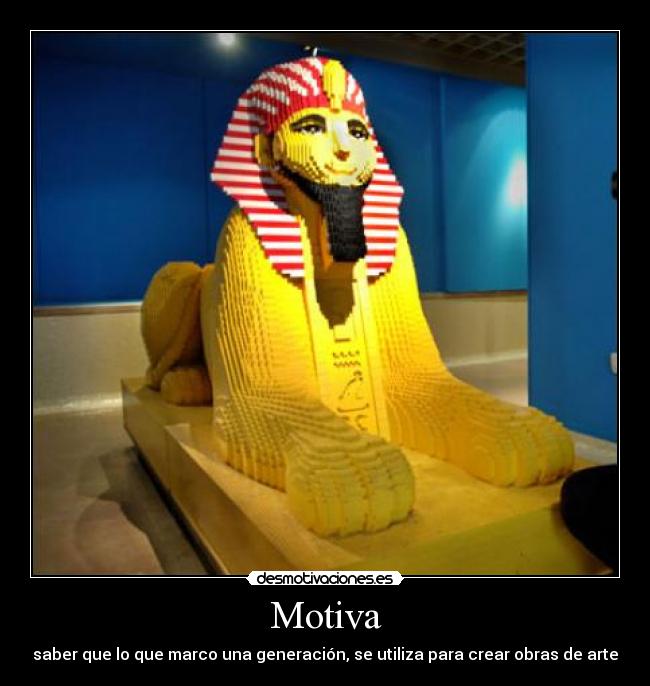 Motiva - saber que lo que marco una generación, se utiliza para crear obras de arte