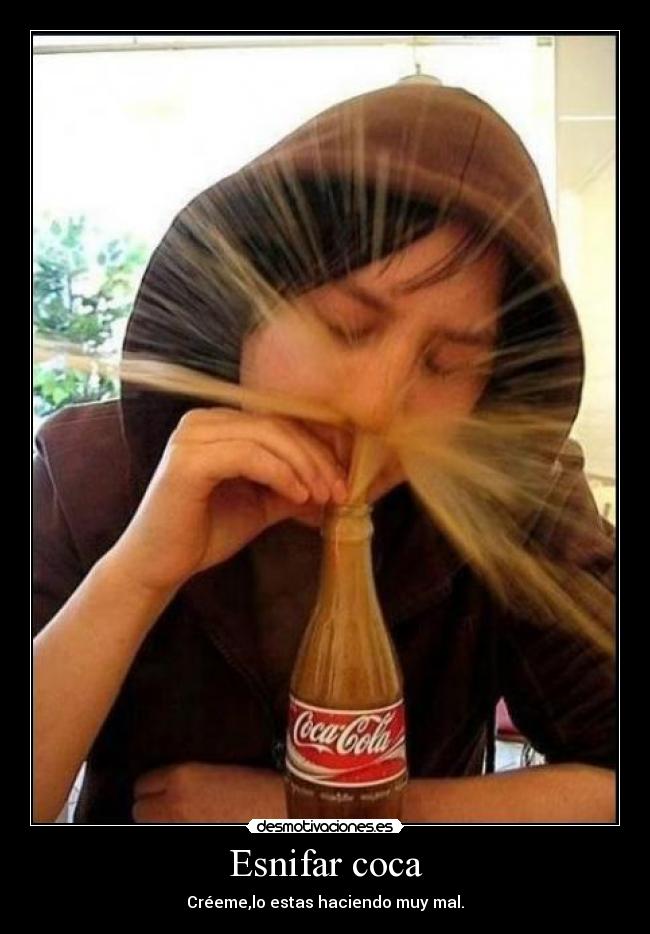 Esnifar coca - Créeme,lo estas haciendo muy mal.