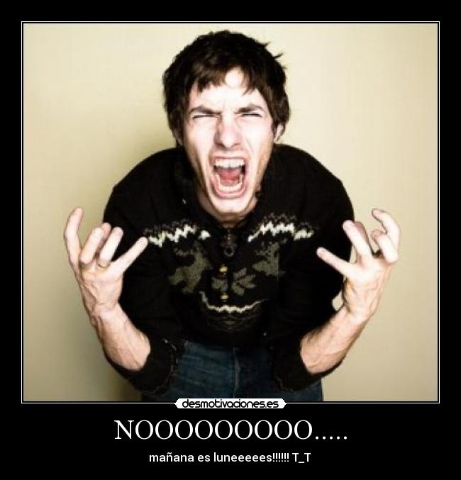 NOOOOOOOOO..... - mañana es luneeeees!!!!!! T_T 
