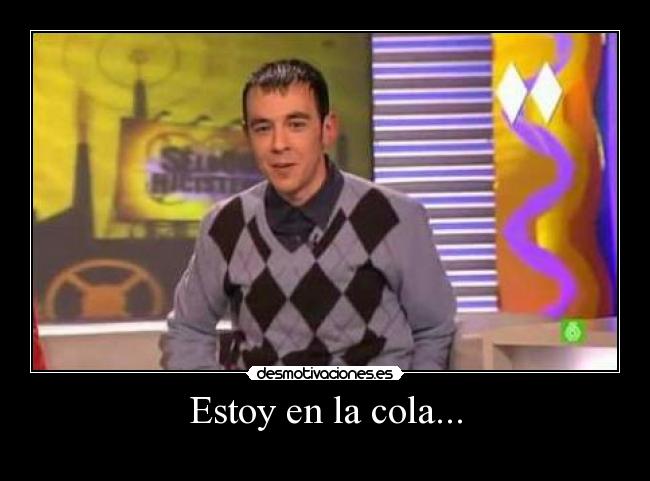 Estoy en la cola... - 