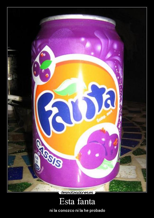 Esta fanta - ni la conozco ni la he probado