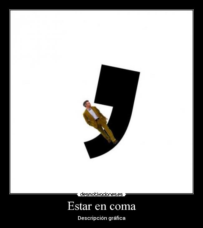 Estar en coma - Descripción gráfica