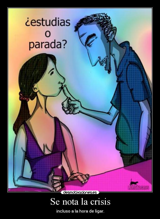 Se nota la crisis - incluso a la hora de ligar.