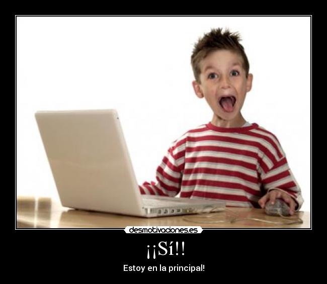 ¡¡Sí!! - Estoy en la principal!