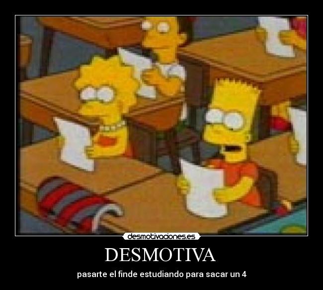 DESMOTIVA  - pasarte el finde estudiando para sacar un 4