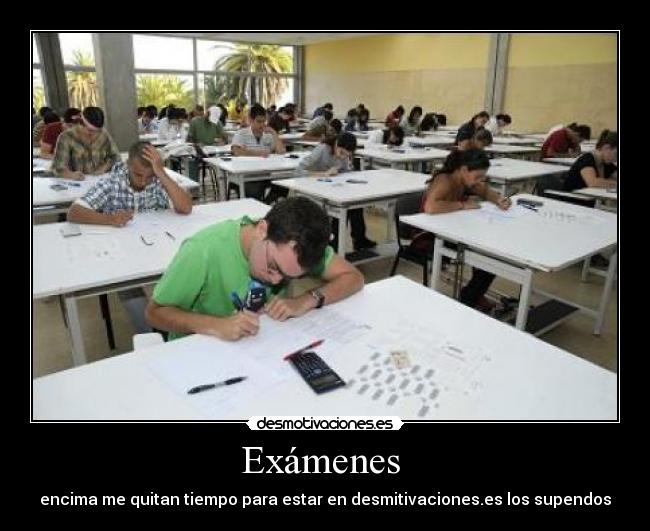 Exámenes - encima me quitan tiempo para estar en desmitivaciones.es los supendos