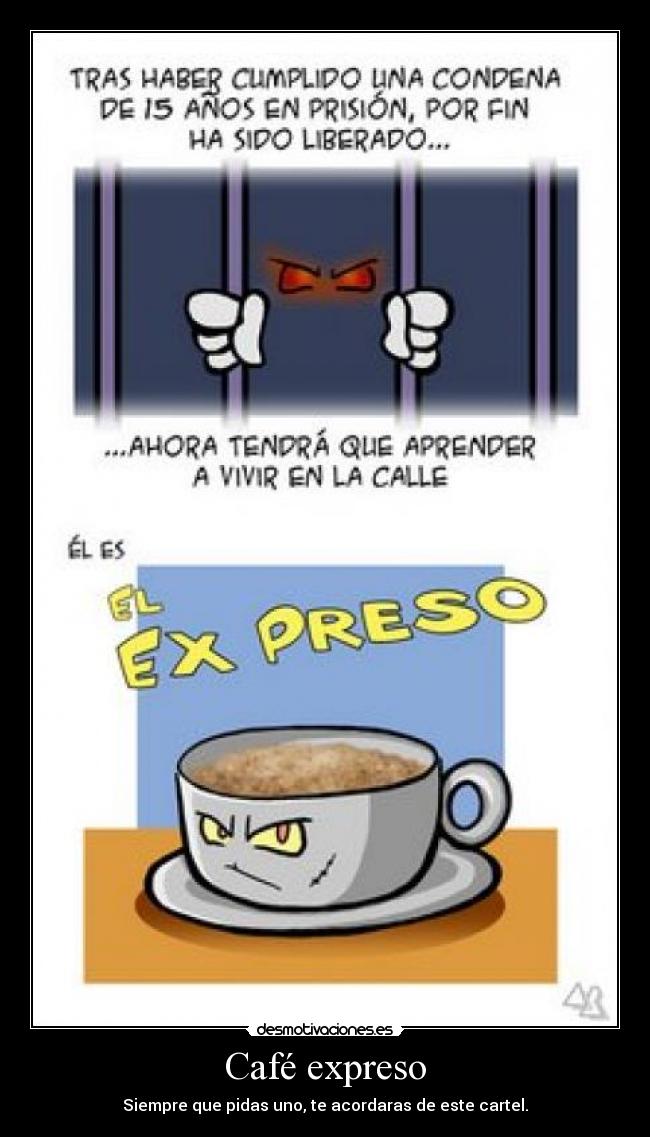 Café expreso - Siempre que pidas uno, te acordaras de este cartel.