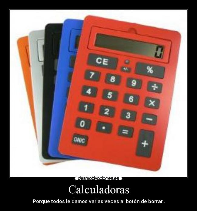 Calculadoras - Porque todos le damos varias veces al botón de borrar .