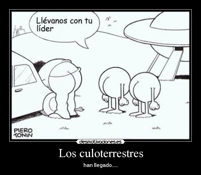 Los culoterrestres - han llegado.....