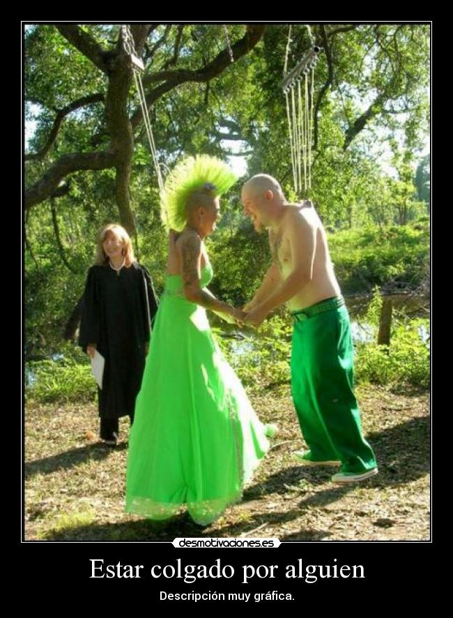 Estar colgado por alguien - Descripción muy gráfica.