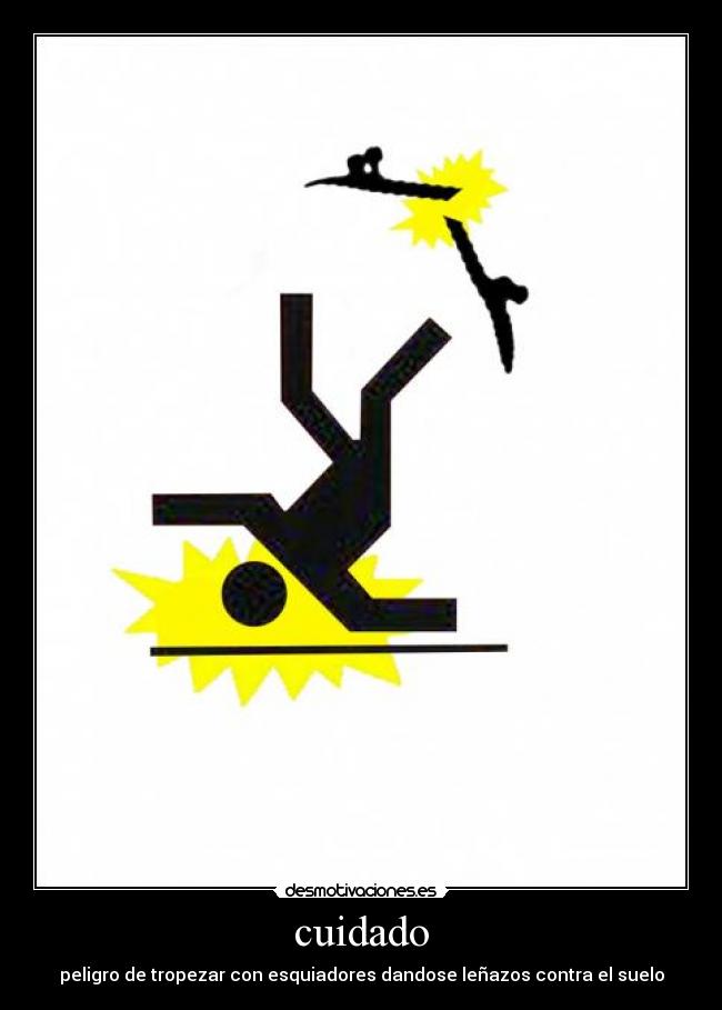 cuidado - peligro de tropezar con esquiadores dandose leñazos contra el suelo