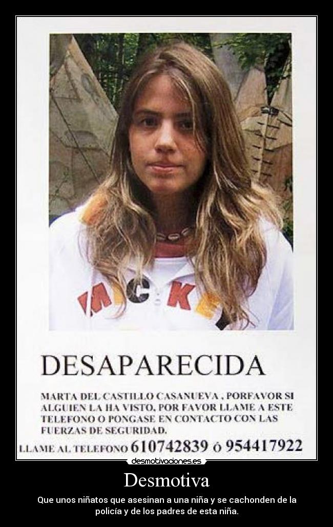 Desmotiva - Que unos niñatos que asesinan a una niña y se cachonden de la
policía y de los padres de esta niña.