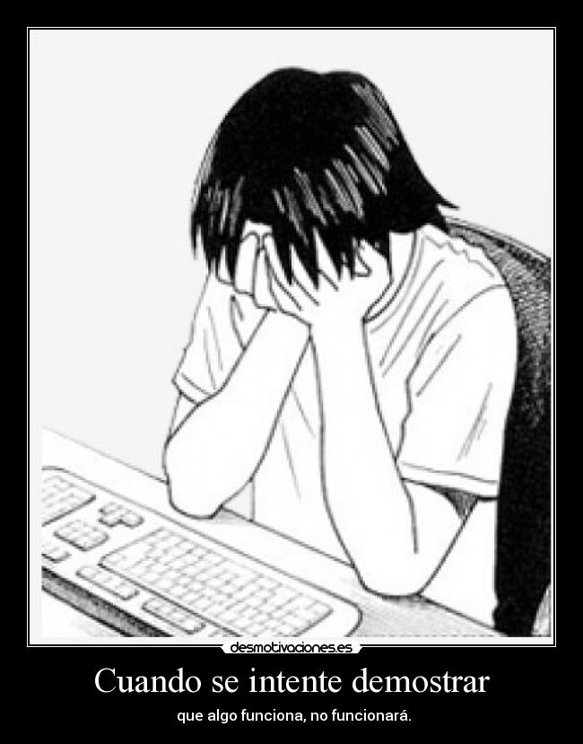 carteles cuando intente demostrar que algo funcionano funcionara desmotivaciones