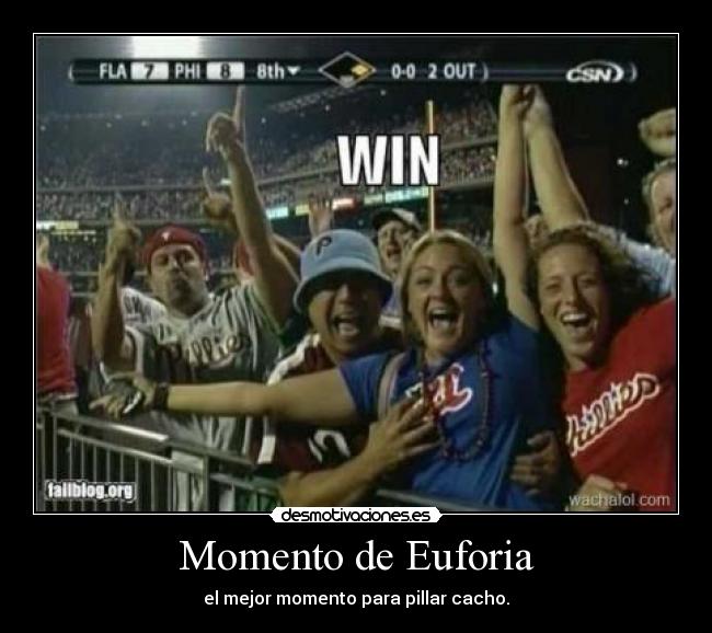 Momento de Euforia - el mejor momento para pillar cacho.