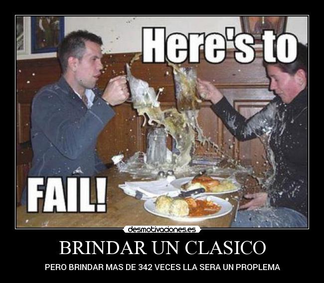 BRINDAR UN CLASICO - PERO BRINDAR MAS DE 342 VECES LLA SERA UN PROPLEMA