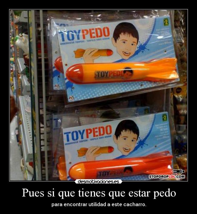 Pues si que tienes que estar pedo - para encontrar utilidad a este cacharro.