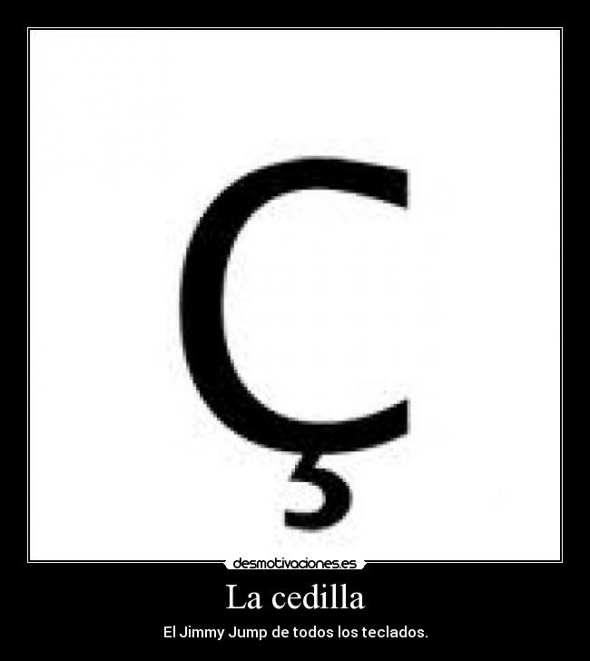 La cedilla - El Jimmy Jump de todos los teclados.