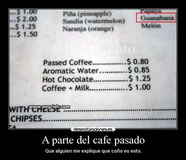 A parte del cafe pasado - Que alguien me explique que coño es esto.