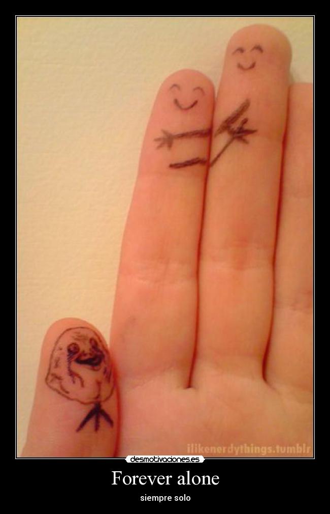 Forever alone - siempre solo