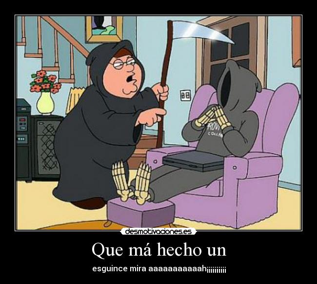 Que má hecho un - 