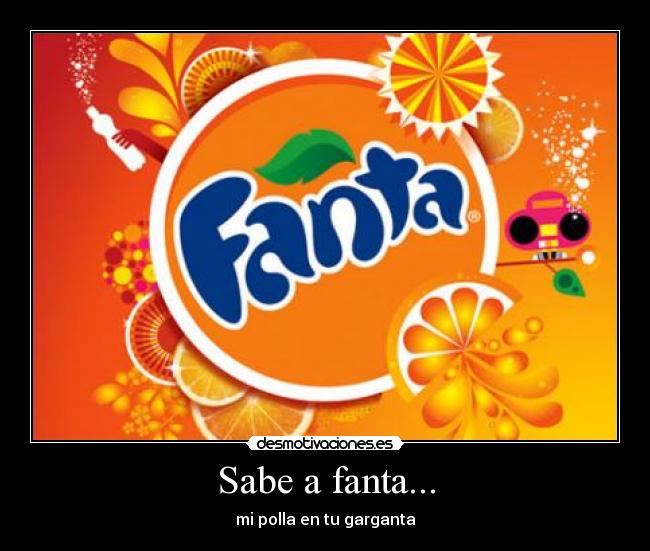 Sabe a fanta... - mi polla en tu garganta