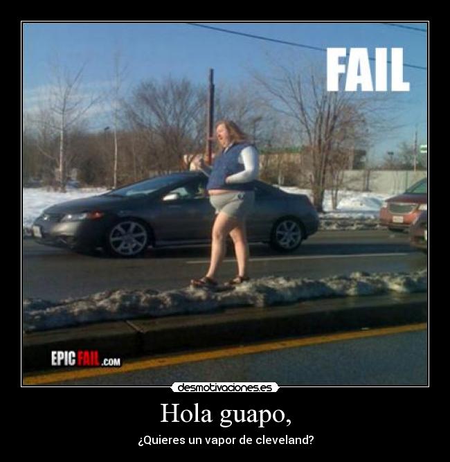 Hola guapo, - ¿Quieres un vapor de cleveland?