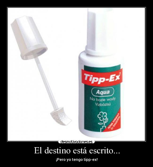 El destino está escrito... - ¡Pero yo tengo tipp-ex!