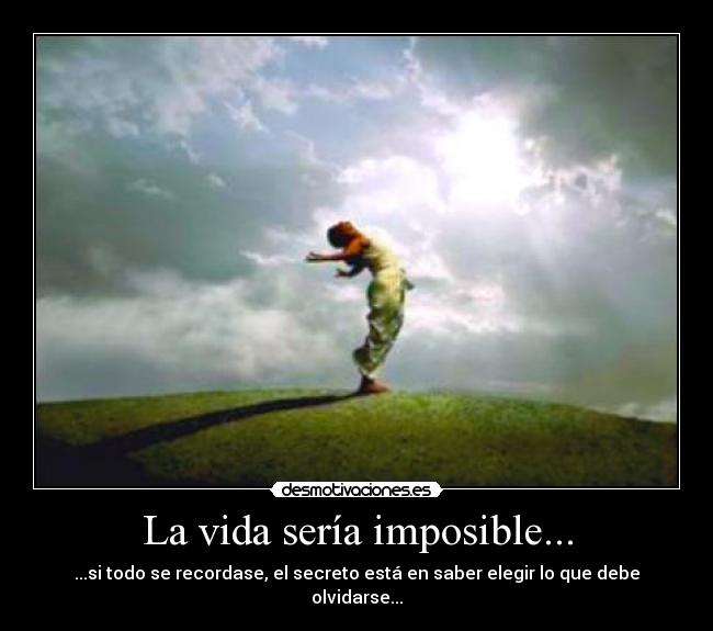 La vida sería imposible... -