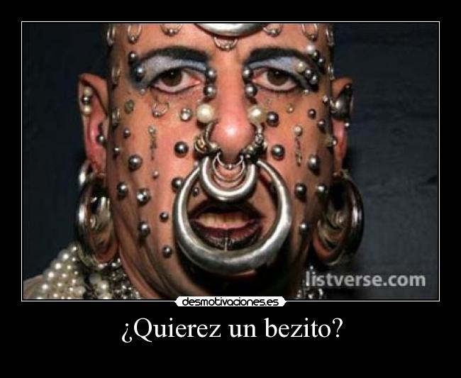¿Quierez un bezito? -