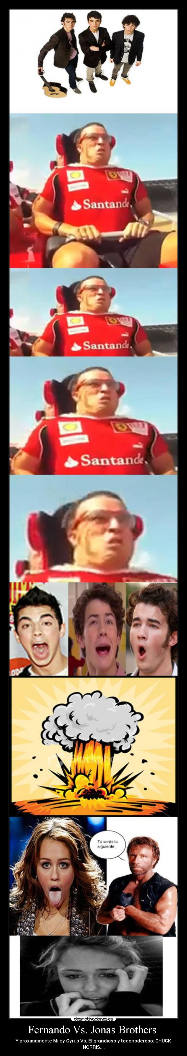 Fernando Vs. Jonas Brothers  - Y proximamente Miley Cyrus Vs. El grandioso y todopoderoso: CHUCK NORRIS....