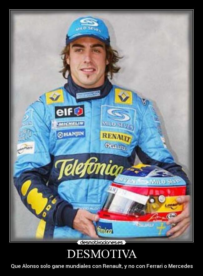 DESMOTIVA - Que Alonso solo gane mundiales con Renault, y no con Ferrari o Mercedes