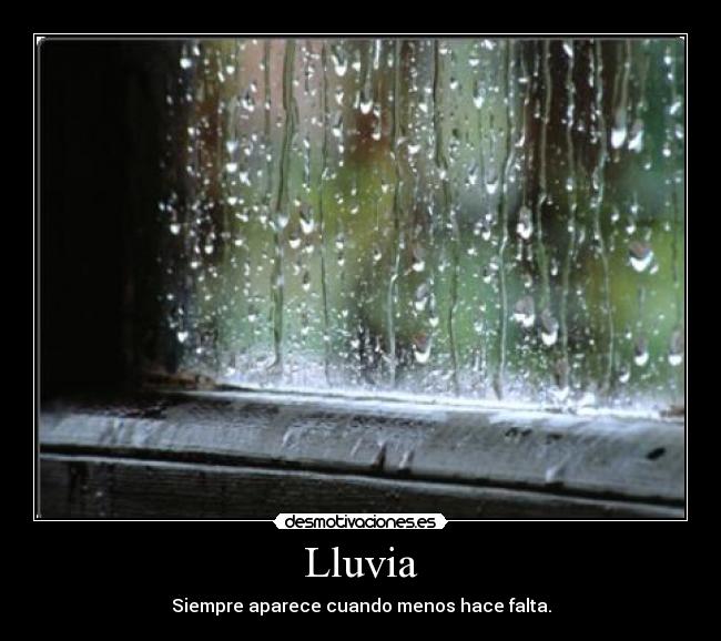 Lluvia - Siempre aparece cuando menos hace falta.