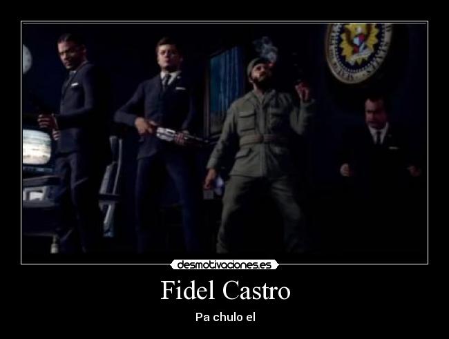 Fidel Castro - Pa chulo el