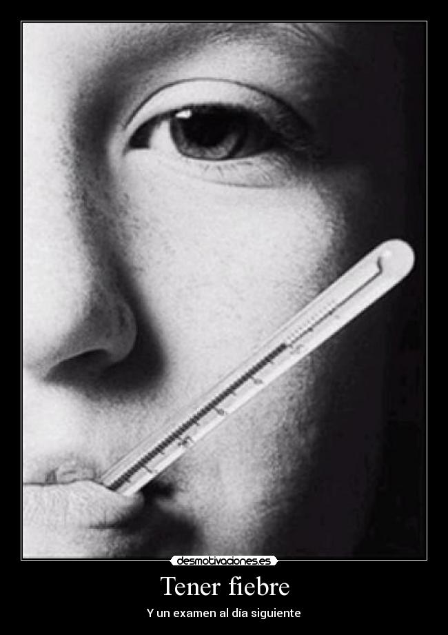 Tener fiebre -