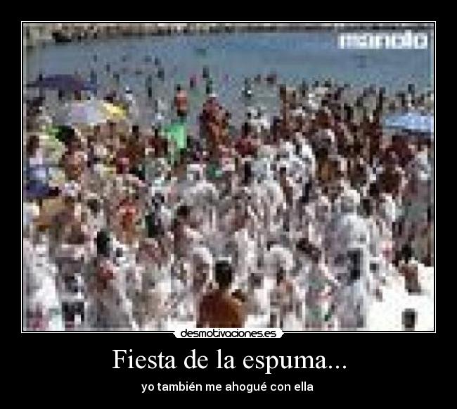 Fiesta de la espuma... - 