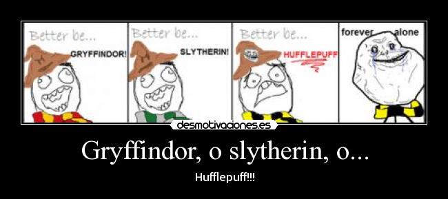 Gryffindor, o slytherin, o... - 