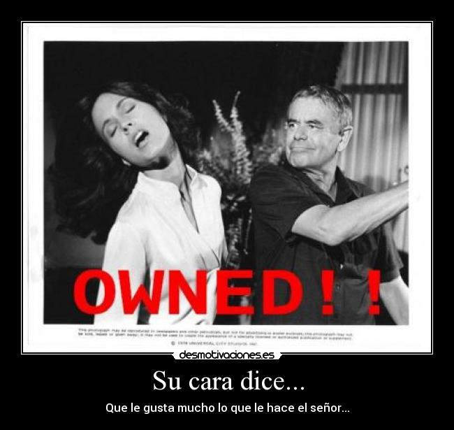 Su cara dice... - Que le gusta mucho lo que le hace el señor...