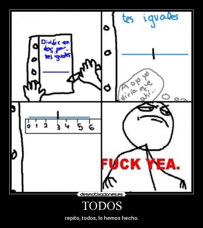 TODOS - repito, todos, lo hemos hecho.