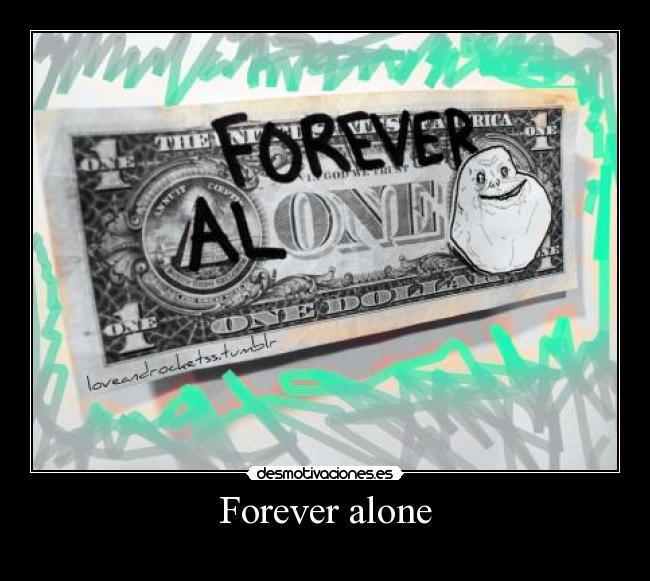 Forever alone -