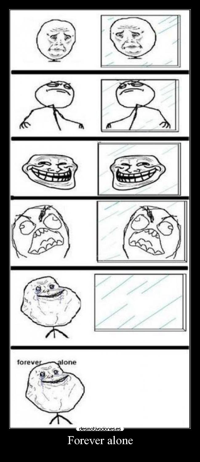 Forever alone -
