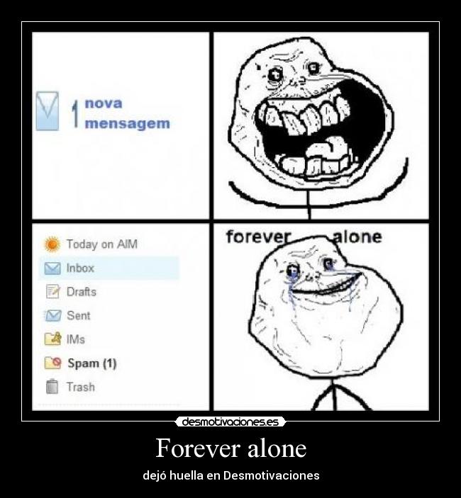 Forever alone -