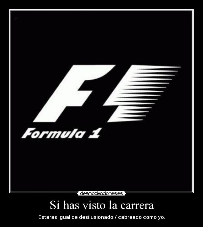 Si has visto la carrera - Estaras igual de desilusionado / cabreado como yo.