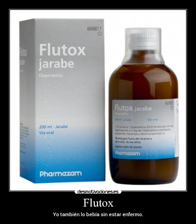 Flutox - Yo también lo bebía sin estar enfermo.