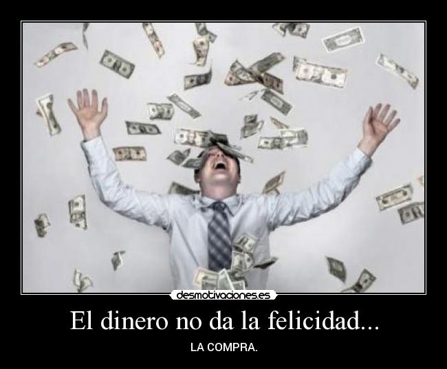 carteles dinero felicidad dinero felicidad desmotivaciones